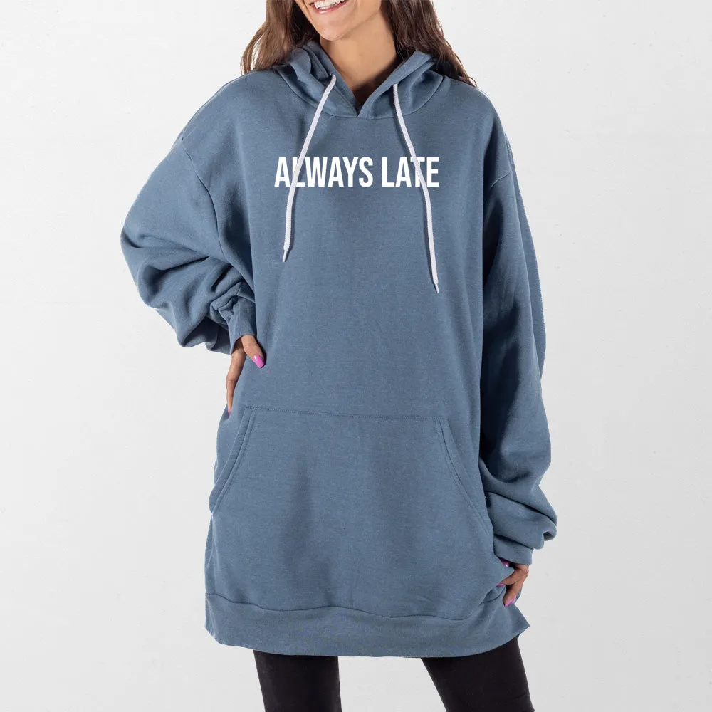 Always Late Giant Hoodie