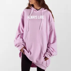 Always Late Giant Hoodie