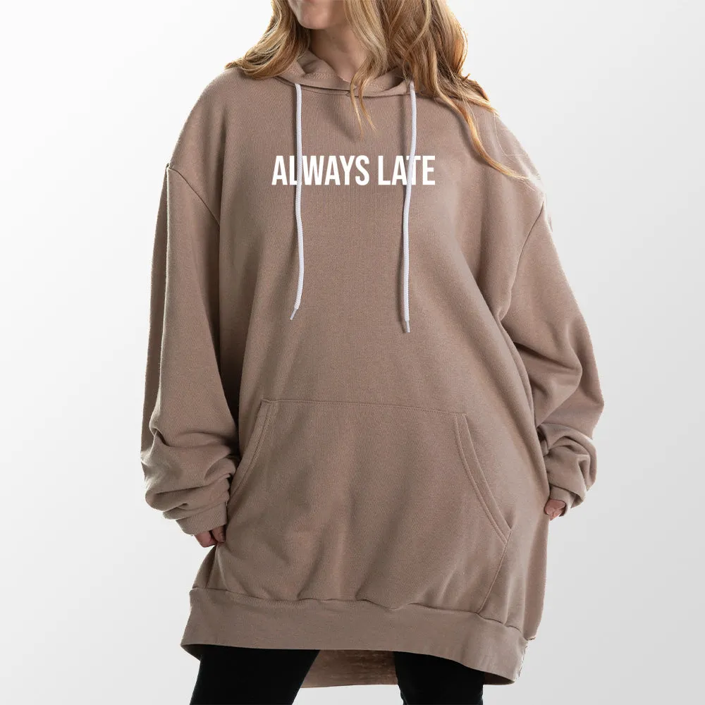 Always Late Giant Hoodie