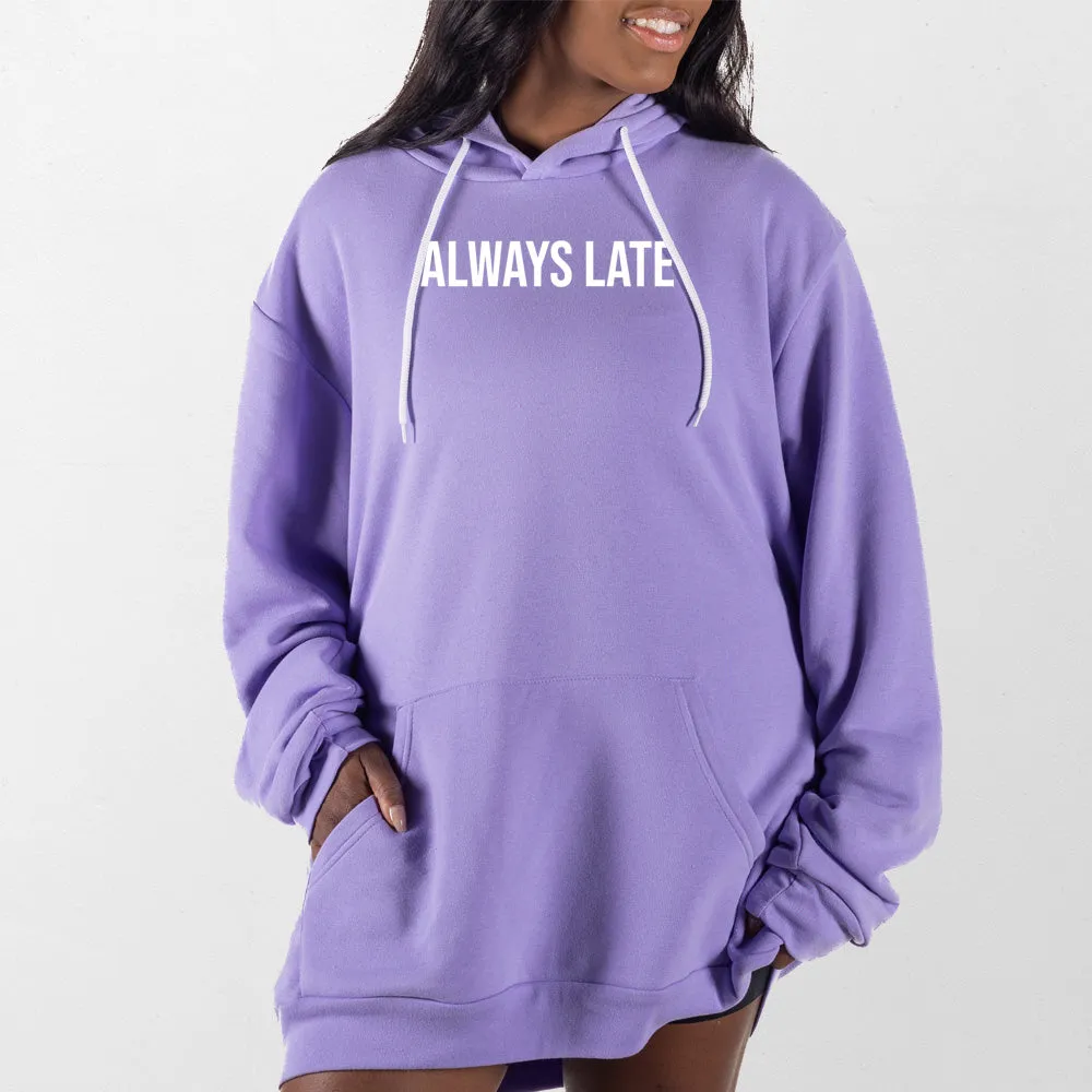 Always Late Giant Hoodie