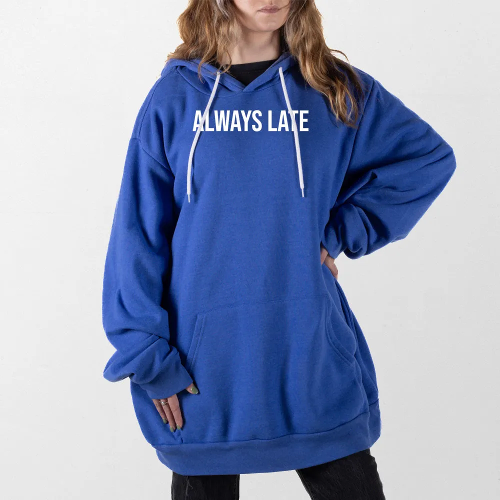 Always Late Giant Hoodie