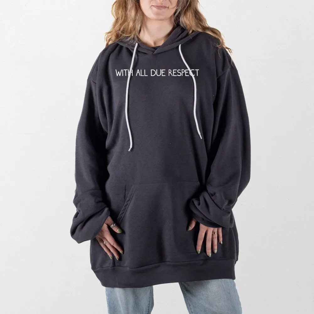 With All Due Respect Giant Hoodie