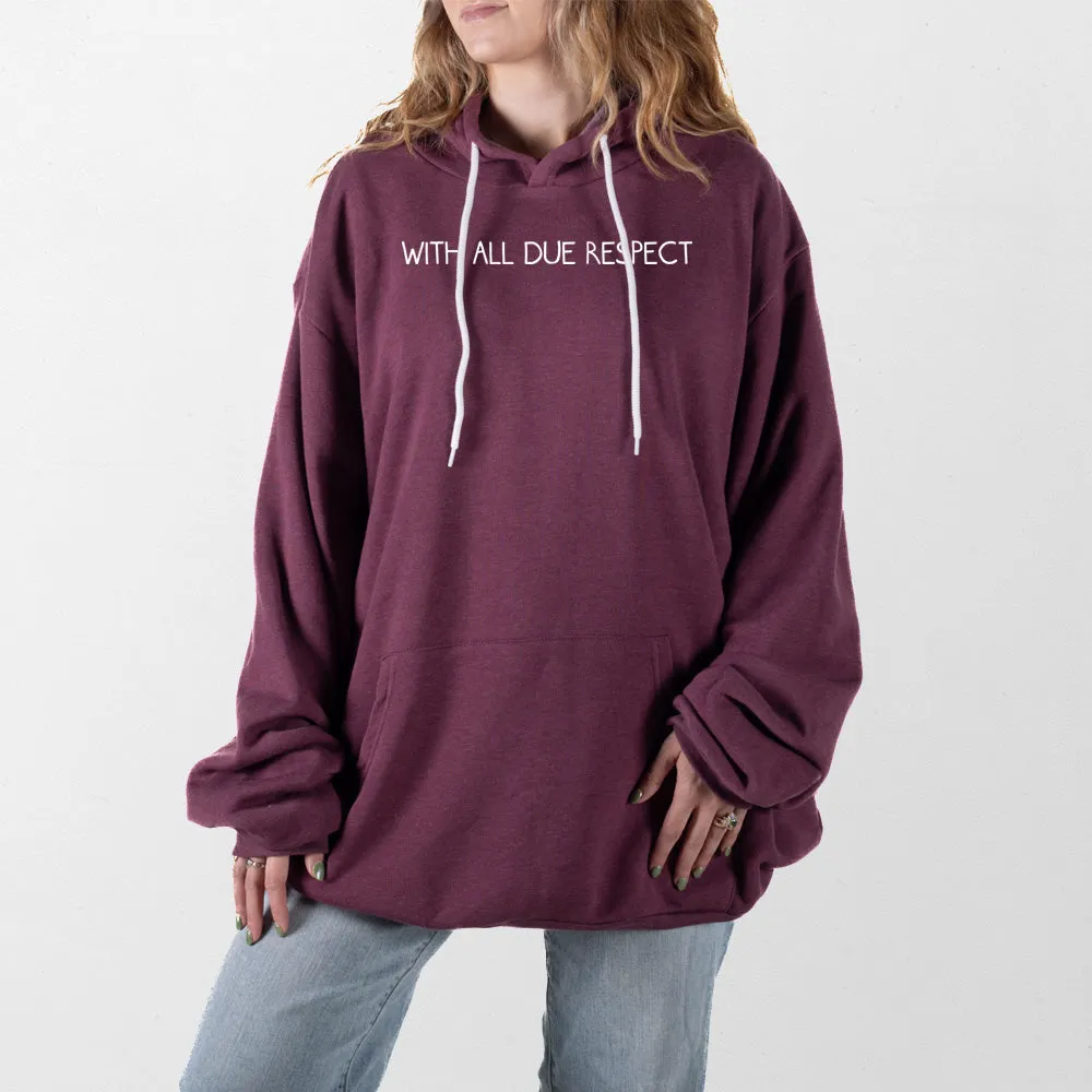 With All Due Respect Giant Hoodie